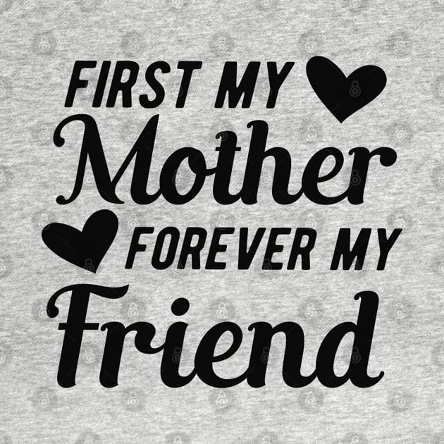 First my mother forever my friend by KC Happy Shop